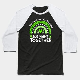 We Fight Together _ Organ Transplant and Donation Awareness Baseball T-Shirt